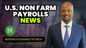 U.S. NONFARM PAYROLL NEWS Newsmovesmarketsforex®